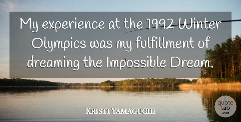 Kristi Yamaguchi Quote About Dream, Winter, Olympics: My Experience At The 1992...
