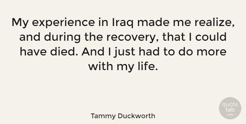 Tammy Duckworth Quote About Experience, Iraq: My Experience In Iraq Made...
