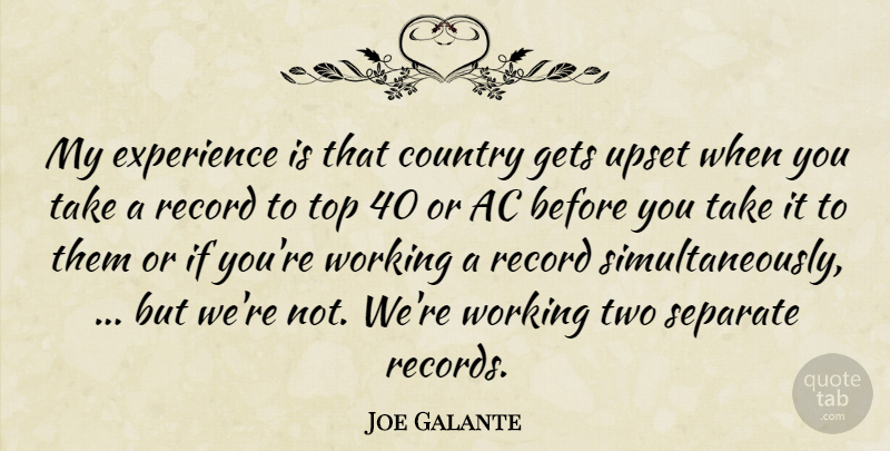 Joe Galante Quote About Country, Experience, Gets, Record, Separate: My Experience Is That Country...