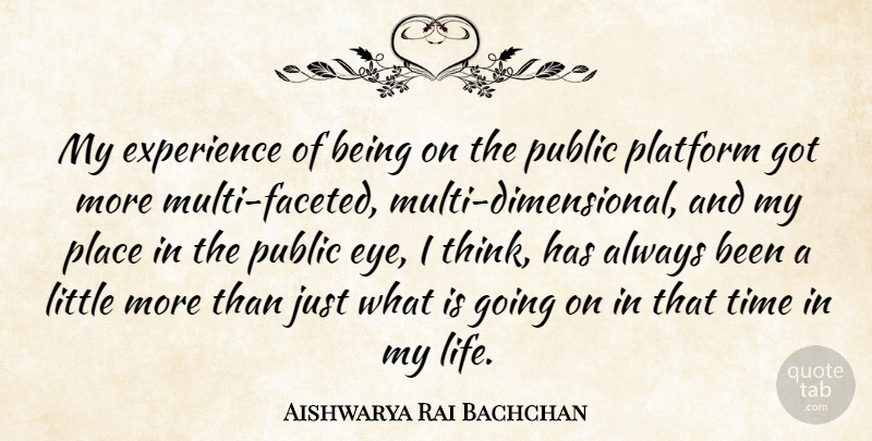 Aishwarya Rai Bachchan Quote About Experience, Life, Platform, Public, Time: My Experience Of Being On...