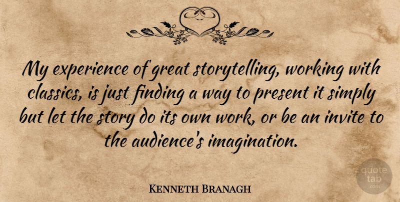 Kenneth Branagh Quote About Experience, Finding, Great, Invite, Present: My Experience Of Great Storytelling...