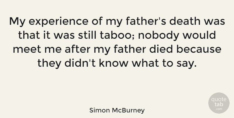 Simon McBurney Quote About Death, Died, Experience, Meet, Nobody: My Experience Of My Fathers...