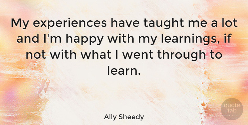 Ally Sheedy Quote About Hands, Experience, Taught: My Experiences Have Taught Me...