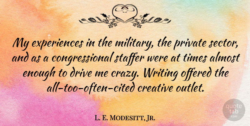 L. E. Modesitt, Jr. Quote About Almost, Drive, Offered, Private: My Experiences In The Military...