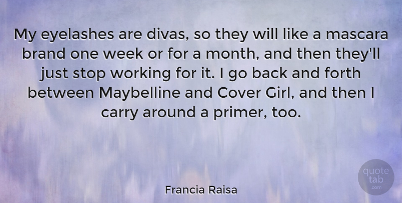Francia Raisa Quote About Brand, Carry, Cover, Eyelashes, Forth: My Eyelashes Are Divas So...