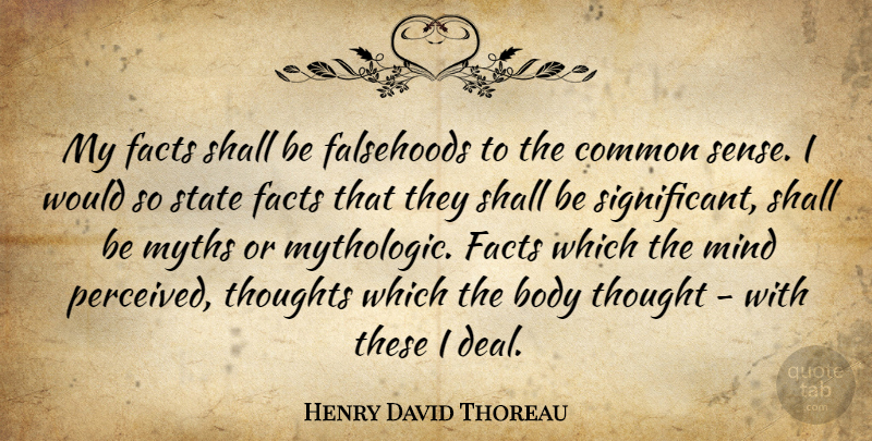 Henry David Thoreau Quote About Common Sense, Mind, Body: My Facts Shall Be Falsehoods...
