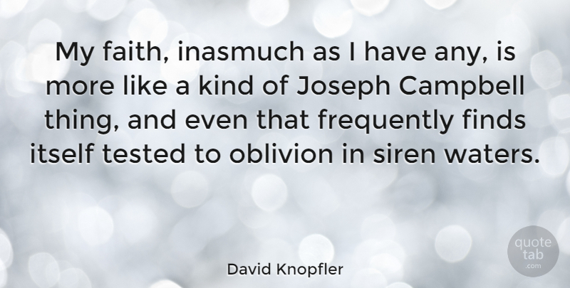 David Knopfler Quote About Water, Sirens, Kind: My Faith Inasmuch As I...