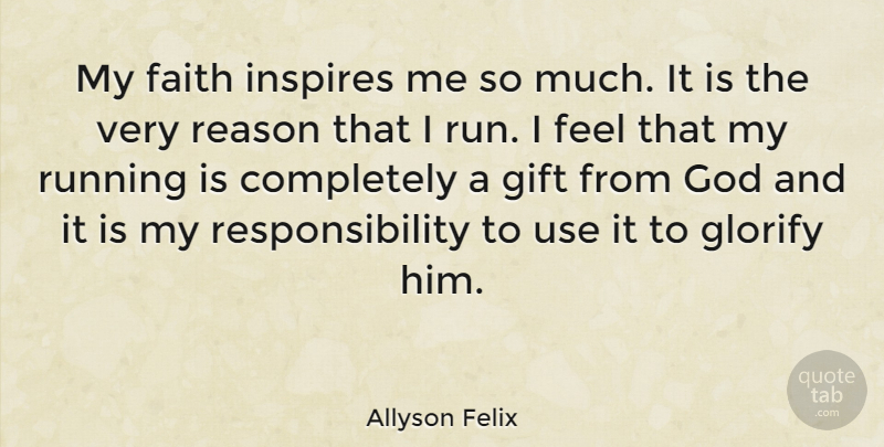 Allyson Felix Quote About Running, Responsibility, Inspire: My Faith Inspires Me So...