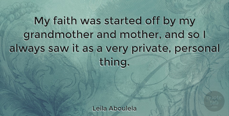 Leila Aboulela Quote About Faith, Saw: My Faith Was Started Off...