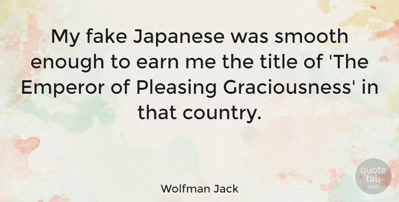 Wolfman Jack Quote About Country, Fake People, Titles: My Fake Japanese Was Smooth...