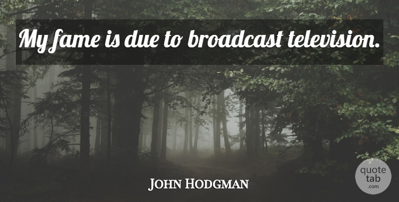 John Hodgman Quote About Television, Fame, Dues: My Fame Is Due To...