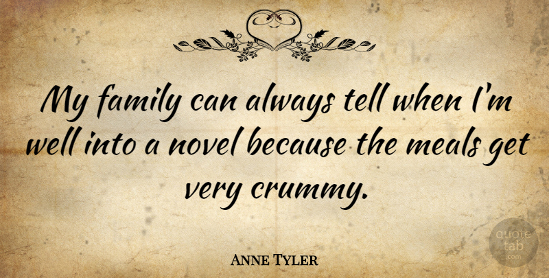 Anne Tyler Quote About Writing, Literature, Meals: My Family Can Always Tell...