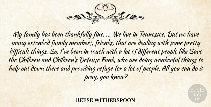 Reese Witherspoon Quote About Children, Dealing, Defense, Difficult, Extended: My Family Has Been Thankfully...