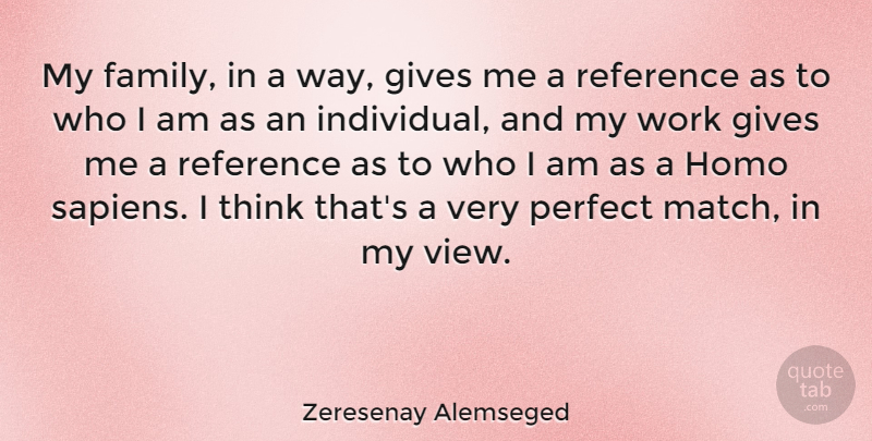 Zeresenay Alemseged Quote About Family, Gives, Reference, Work: My Family In A Way...