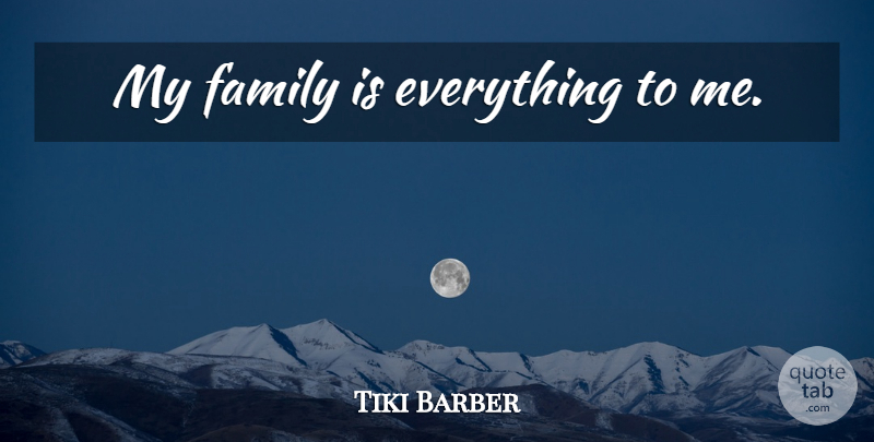 Tiki Barber Quote About Family Is Everything, My Family: My Family Is Everything To...