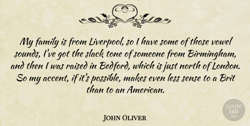 John Oliver Quote About Vowels, London, Tone: My Family Is From Liverpool...