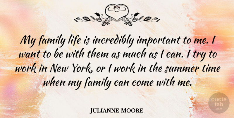 Julianne Moore Quote About Family, Incredibly, Life, Summer, Time: My Family Life Is Incredibly...