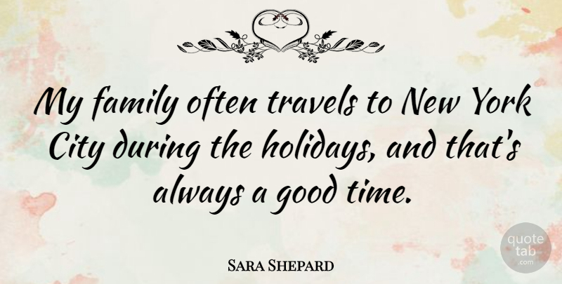 Sara Shepard Quote About City, Family, Good, Time, Travels: My Family Often Travels To...