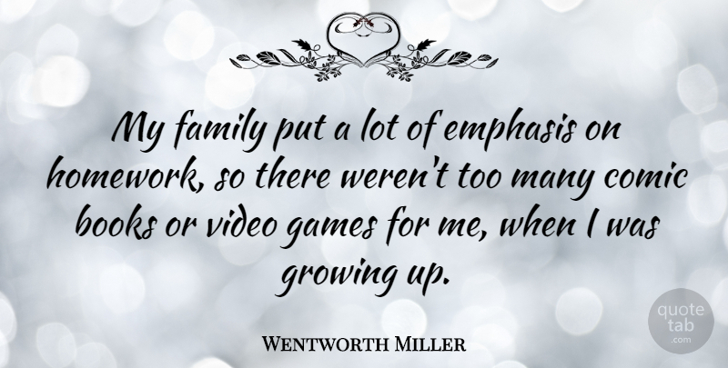 Wentworth Miller Quote About Growing Up, Book, Games: My Family Put A Lot...