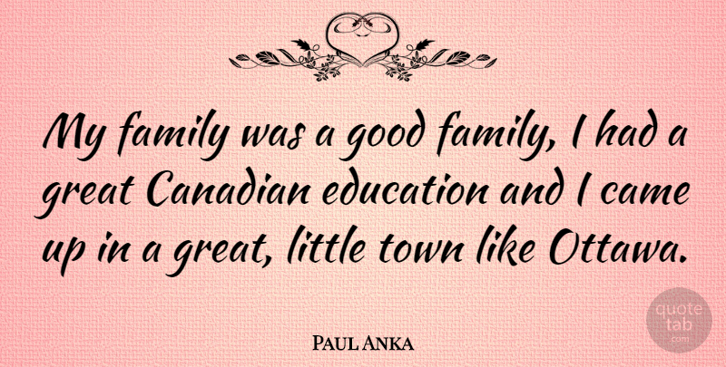 Paul Anka Quote About Ottawa, Littles, Towns: My Family Was A Good...