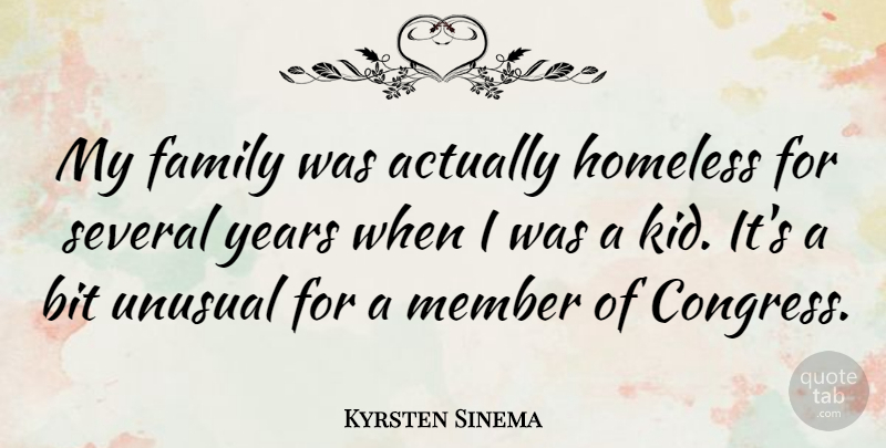 Kyrsten Sinema Quote About Bit, Family, Member, Several, Unusual: My Family Was Actually Homeless...