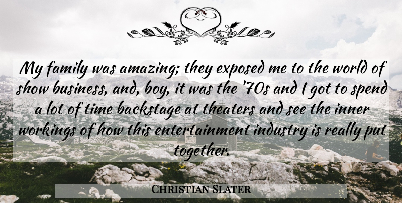 Christian Slater Quote About Backstage, Business, Entertainment, Exposed, Family: My Family Was Amazing They...