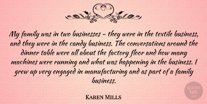 Karen Mills Quote About Business, Businesses, Candy, Dinner, Engaged: My Family Was In Two...