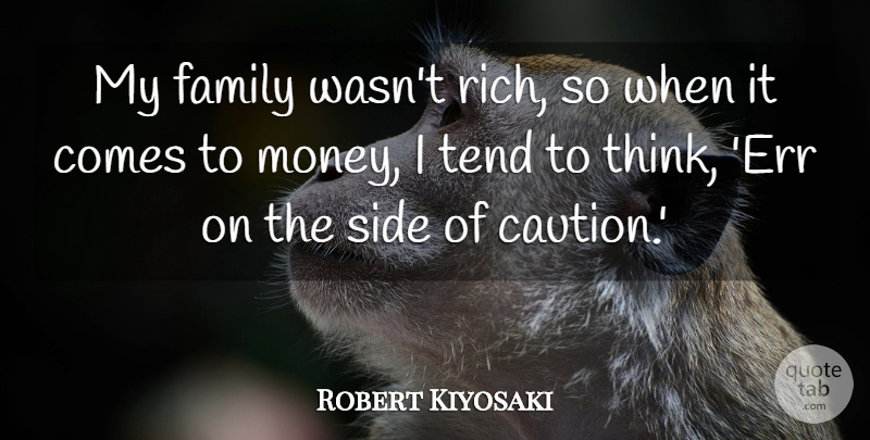 Robert Kiyosaki Quote About Family, Money, Side, Tend: My Family Wasnt Rich So...