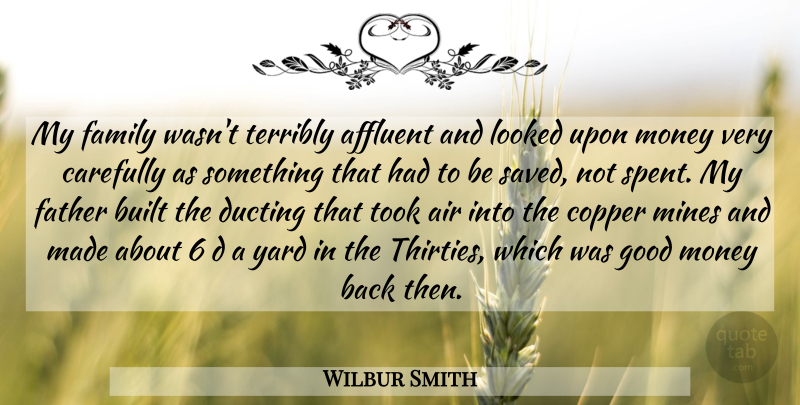 Wilbur Smith Quote About Father, Air, Yards: My Family Wasnt Terribly Affluent...