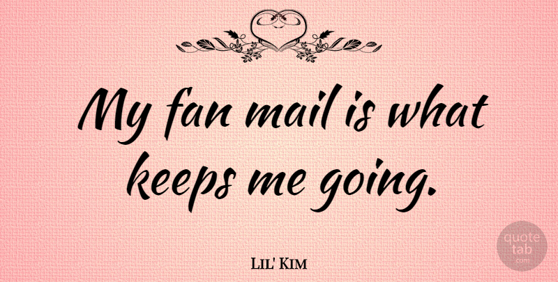 Lil' Kim Quote About Mail, Fans, Fan Mail: My Fan Mail Is What...