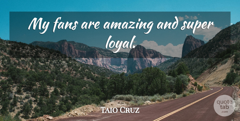 Taio Cruz Quote About Fans, Loyal: My Fans Are Amazing And...