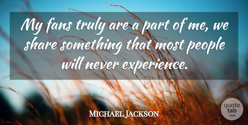 Michael Jackson Quote About People, Fans, Share: My Fans Truly Are A...