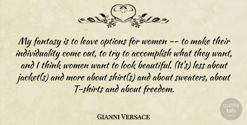 Gianni Versace Quote About Accomplish, Fantasy, Individuality, Leave, Less: My Fantasy Is To Leave...