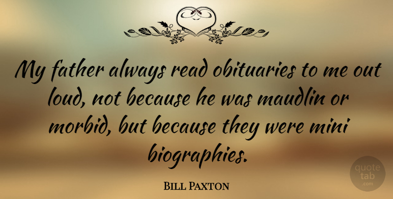Bill Paxton Quote About Mini, Obituaries: My Father Always Read Obituaries...