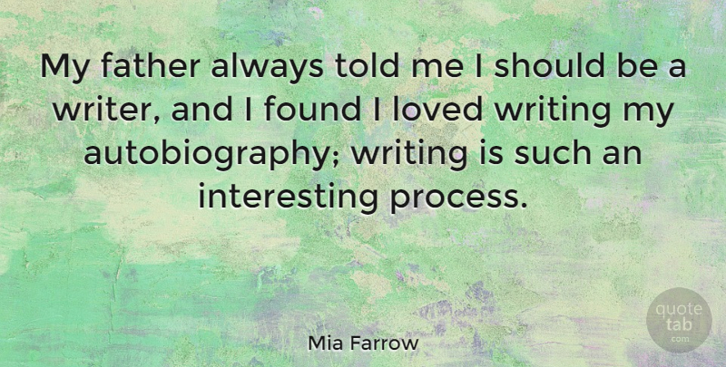 Mia Farrow Quote About Father, Writing, Interesting: My Father Always Told Me...