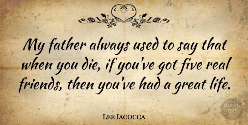 Lee Iacocca Quote About Friendship, Cute, Relationship: My Father Always Used To...