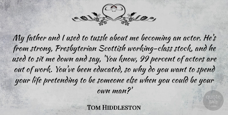 Tom Hiddleston Quote About Strong, Father, Men: My Father And I Used...