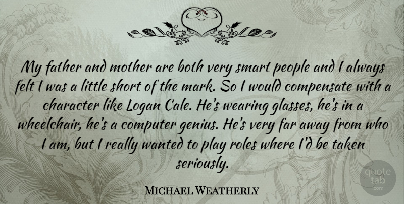 Michael Weatherly Quote About Mother, Smart, Father: My Father And Mother Are...