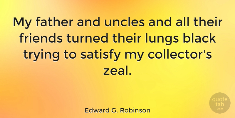 Edward G. Robinson Quote About Uncles, Father, Black: My Father And Uncles And...