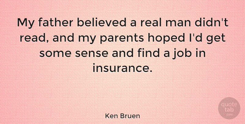 Ken Bruen Quote About Believed, Hoped, Job, Man: My Father Believed A Real...