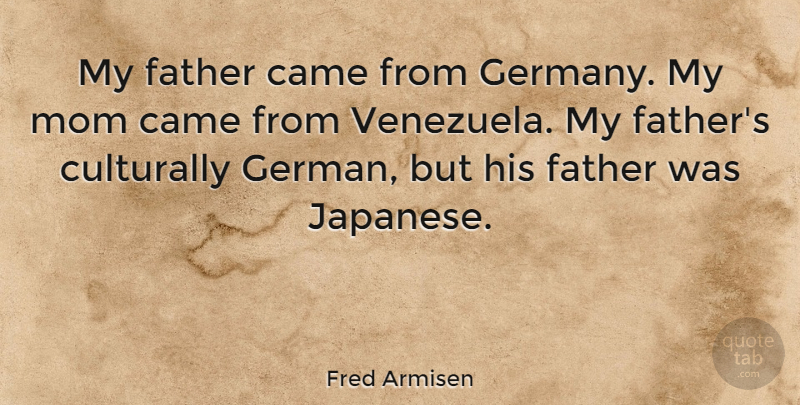 Fred Armisen Quote About Mom, Father, Venezuela: My Father Came From Germany...