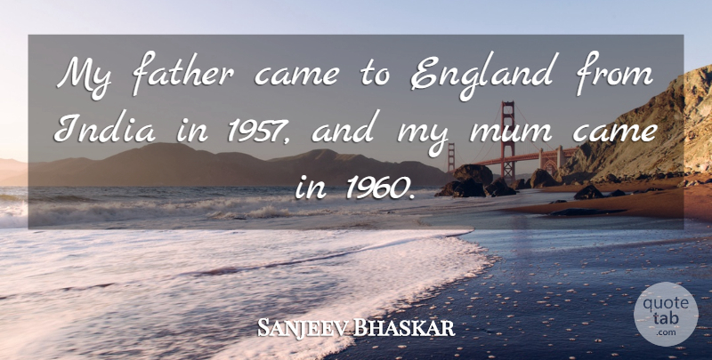 Sanjeev Bhaskar Quote About England, Mum: My Father Came To England...