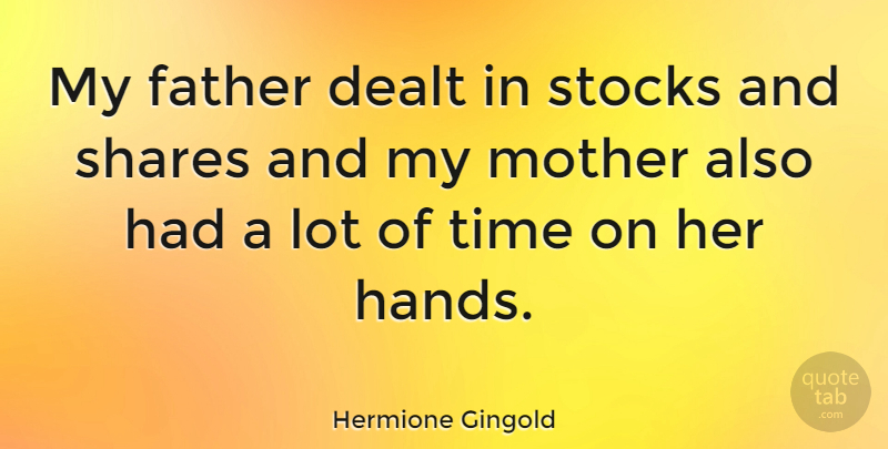 Hermione Gingold Quote About Mother, Father, Hands: My Father Dealt In Stocks...
