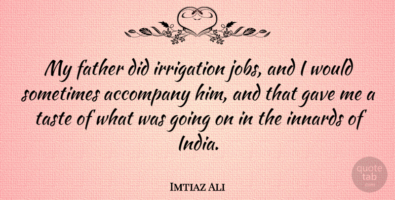 Imtiaz Ali Quote About Jobs, Father, India: My Father Did Irrigation Jobs...