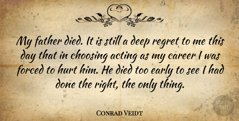 Conrad Veidt Quote About Hurt, Regret, Father: My Father Died It Is...
