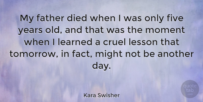 Kara Swisher Quote About Cruel, Died, Five, Learned, Lesson: My Father Died When I...