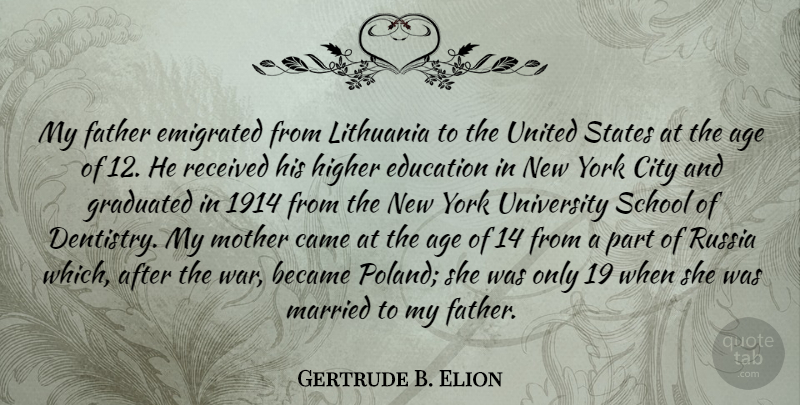 Gertrude B. Elion Quote About Age, Became, Came, City, Education: My Father Emigrated From Lithuania...
