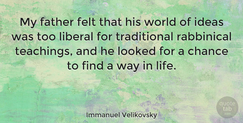 Immanuel Velikovsky Quote About Father, Teaching, Way In Life: My Father Felt That His...