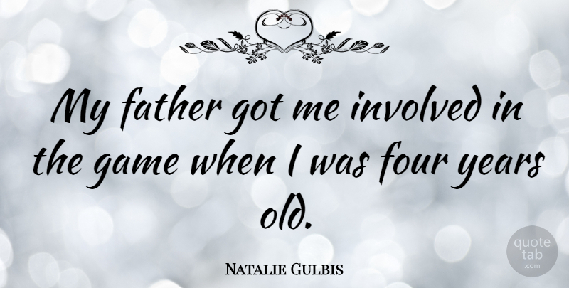 Natalie Gulbis Quote About American Athlete, Involved: My Father Got Me Involved...