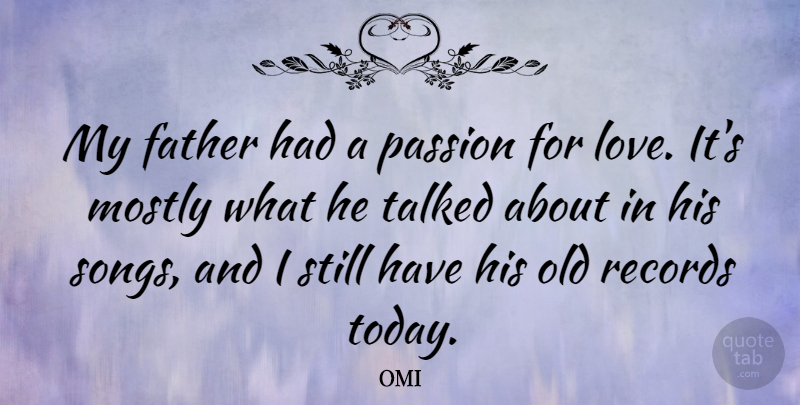 OMI Quote About Father, Love, Mostly, Passion, Records: My Father Had A Passion...